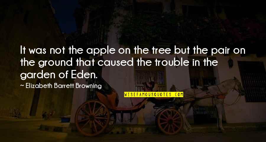 Eden Garden Quotes By Elizabeth Barrett Browning: It was not the apple on the tree