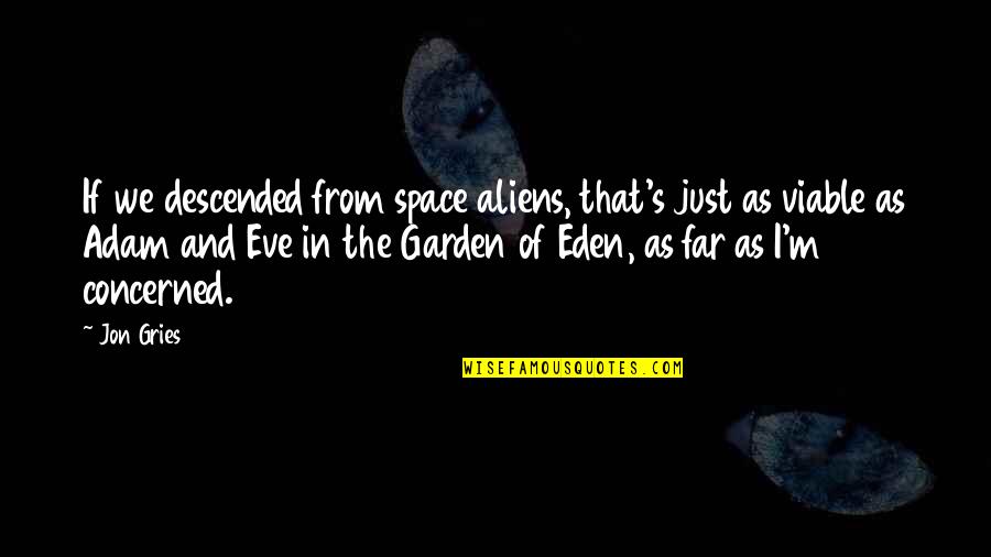 Eden Garden Quotes By Jon Gries: If we descended from space aliens, that's just