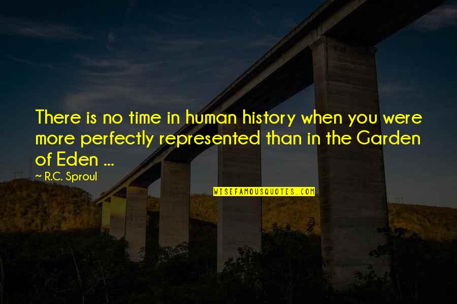 Eden Garden Quotes By R.C. Sproul: There is no time in human history when