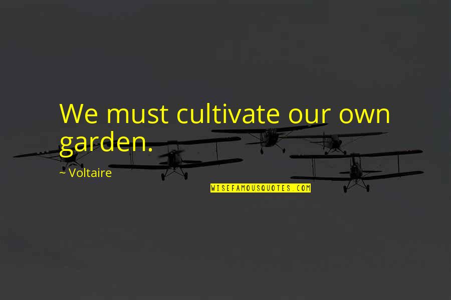 Eden Garden Quotes By Voltaire: We must cultivate our own garden.