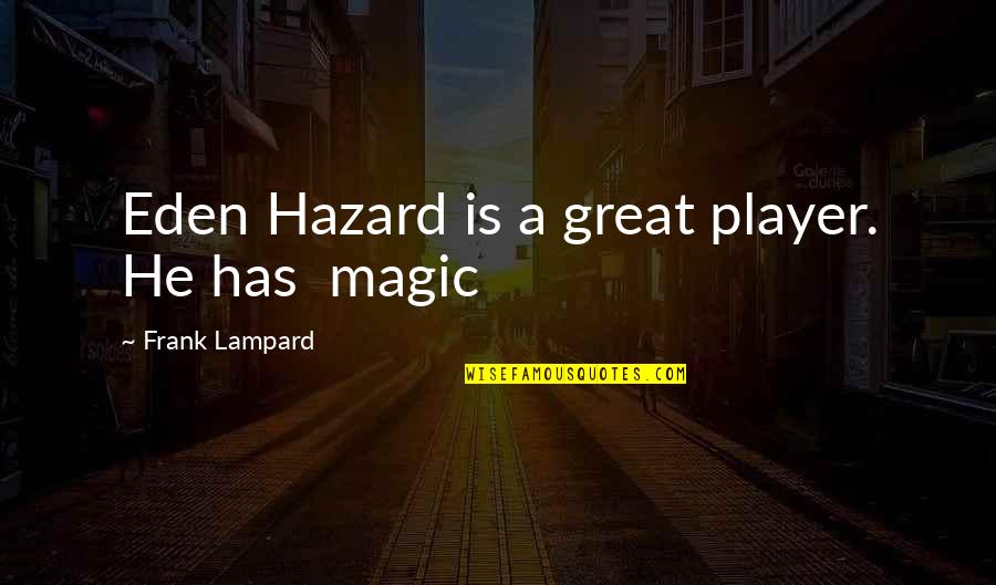 Eden Hazard Best Quotes By Frank Lampard: Eden Hazard is a great player. He has