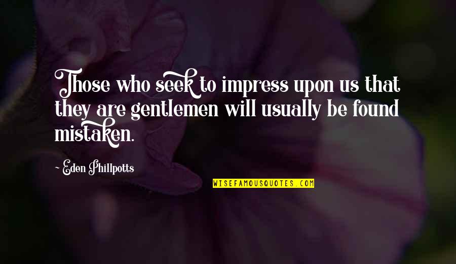 Eden Phillpotts Quotes By Eden Phillpotts: Those who seek to impress upon us that