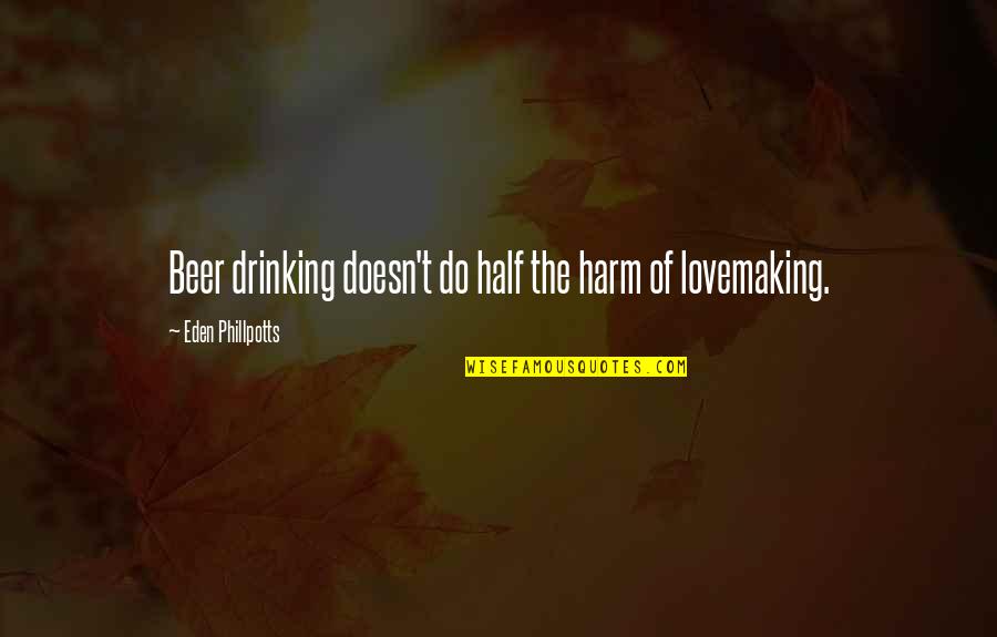 Eden Quotes By Eden Phillpotts: Beer drinking doesn't do half the harm of