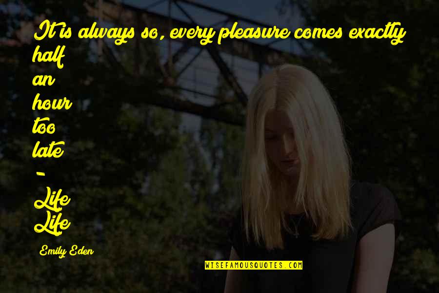 Eden Quotes By Emily Eden: It is always so, every pleasure comes exactly