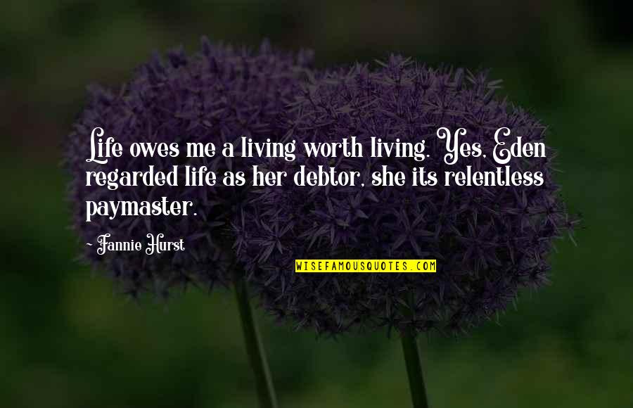 Eden Quotes By Fannie Hurst: Life owes me a living worth living. Yes,
