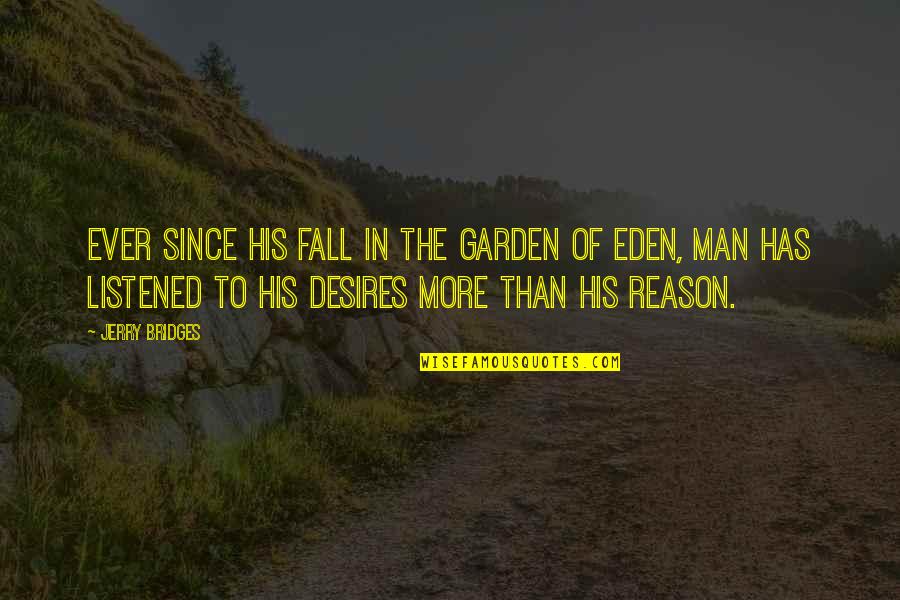 Eden Quotes By Jerry Bridges: Ever since his fall in the Garden of