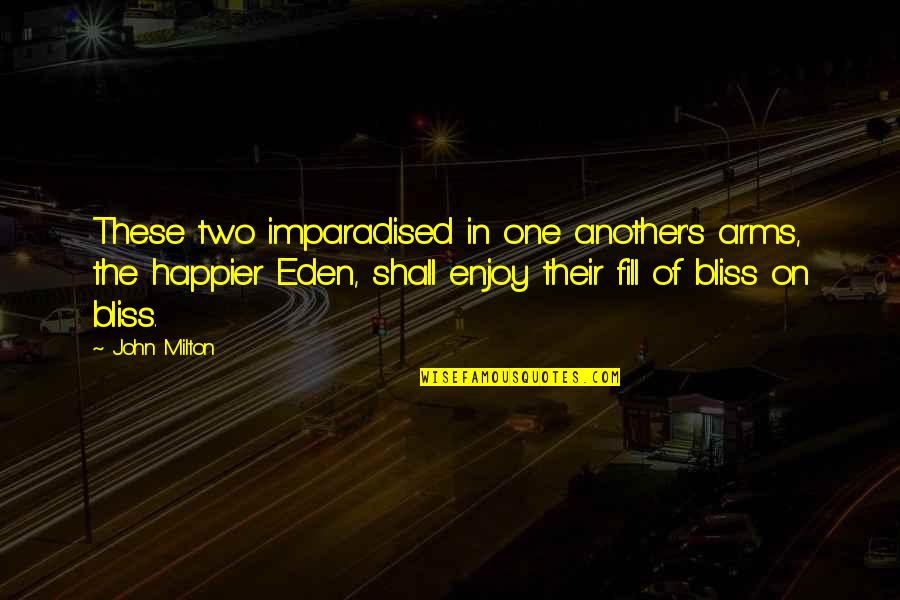 Eden Quotes By John Milton: These two imparadised in one another's arms, the