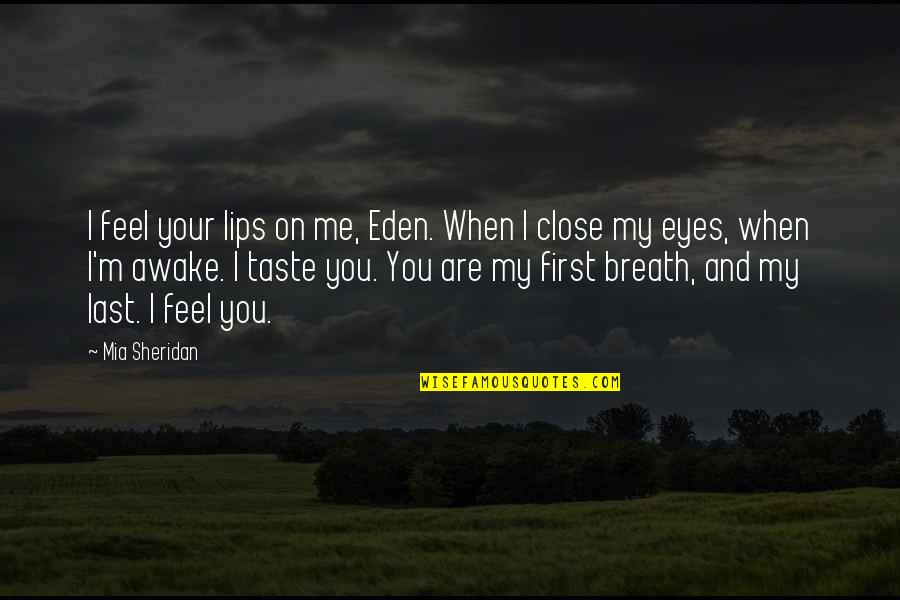 Eden Quotes By Mia Sheridan: I feel your lips on me, Eden. When