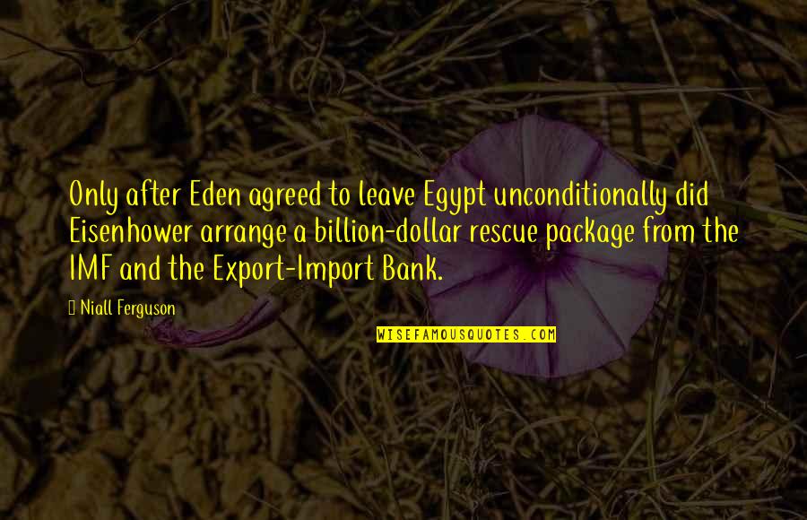 Eden Quotes By Niall Ferguson: Only after Eden agreed to leave Egypt unconditionally