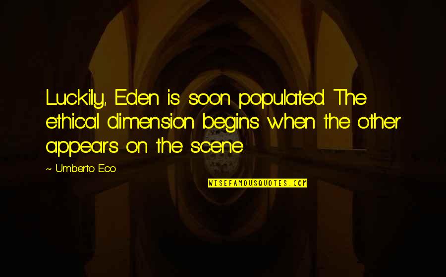 Eden Quotes By Umberto Eco: Luckily, Eden is soon populated. The ethical dimension