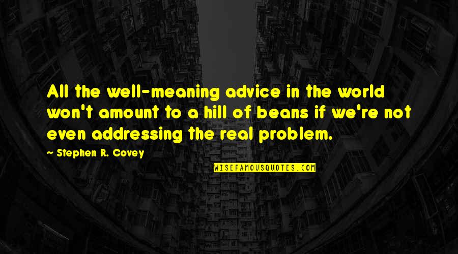 Edena Quotes By Stephen R. Covey: All the well-meaning advice in the world won't