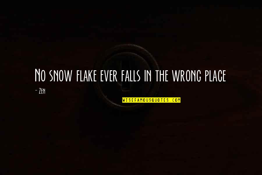 Edenborough Films Quotes By Zen: No snow flake ever falls in the wrong