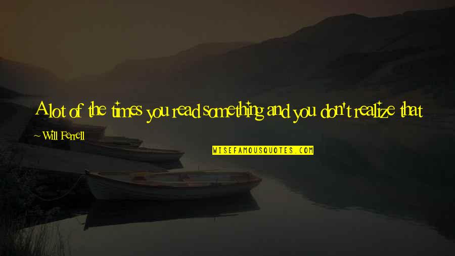 Edenfield Electric Fireplace Quotes By Will Ferrell: A lot of the times you read something Edenfield Electric Fireplace Quotes By Will Ferrell: A lot of the times you read something