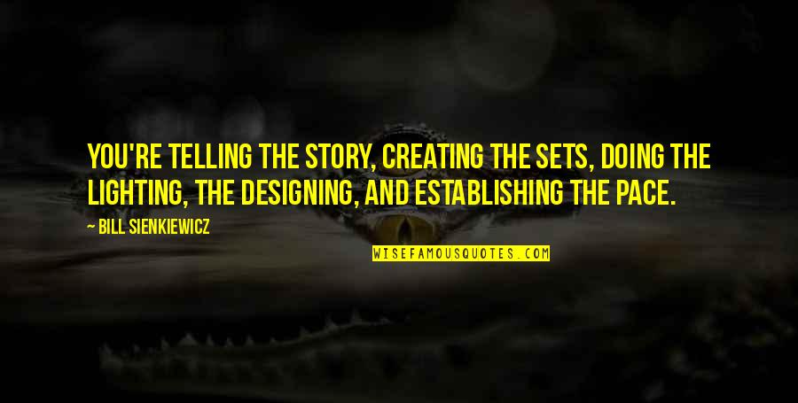 Edenhofer Redistribution Quotes By Bill Sienkiewicz: You're telling the story, creating the sets, doing