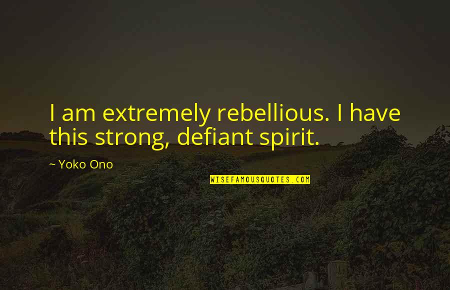 Edenhofer Redistribution Quotes By Yoko Ono: I am extremely rebellious. I have this strong,