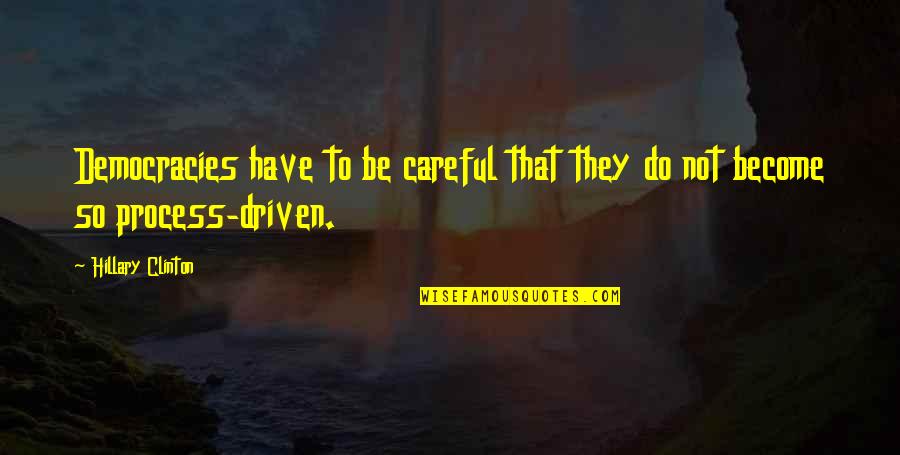 Edenhurst Avenue Quotes By Hillary Clinton: Democracies have to be careful that they do
