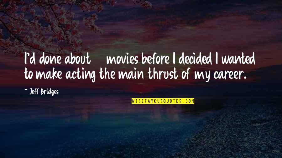 Edenhurst Christian Quotes By Jeff Bridges: I'd done about 10 movies before I decided Edenhurst Christian Quotes By Jeff Bridges: I'd done about 10 movies before I decided