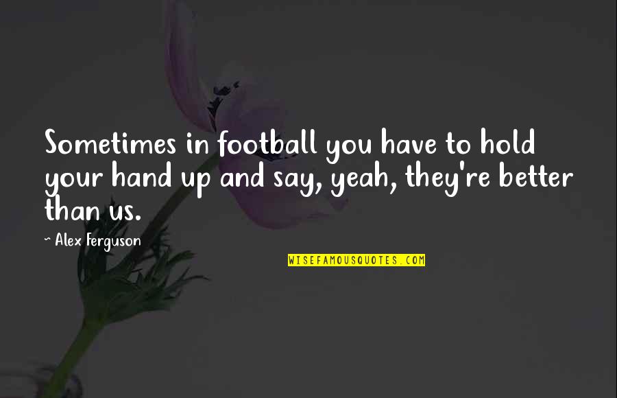 Edens Essentials Quotes By Alex Ferguson: Sometimes in football you have to hold your