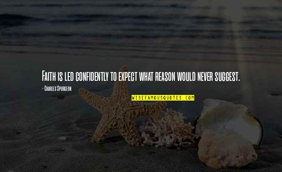 Edens Essentials Quotes By Charles Spurgeon: Faith is led confidently to expect what reason