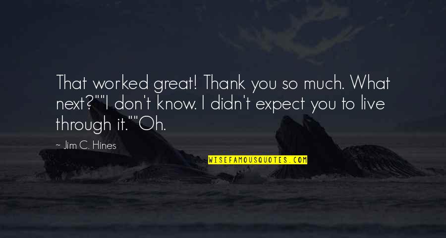 Edens Essentials Quotes By Jim C. Hines: That worked great! Thank you so much. What