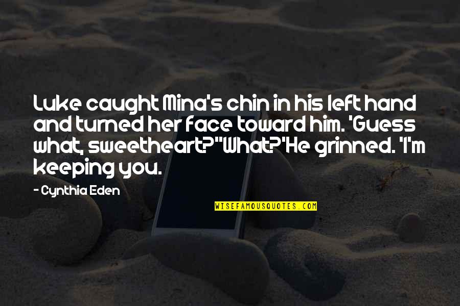 Eden's Quotes By Cynthia Eden: Luke caught Mina's chin in his left hand Eden's Quotes By Cynthia Eden: Luke caught Mina's chin in his left hand