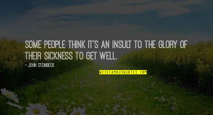 Eden's Quotes By John Steinbeck: Some people think it's an insult to the