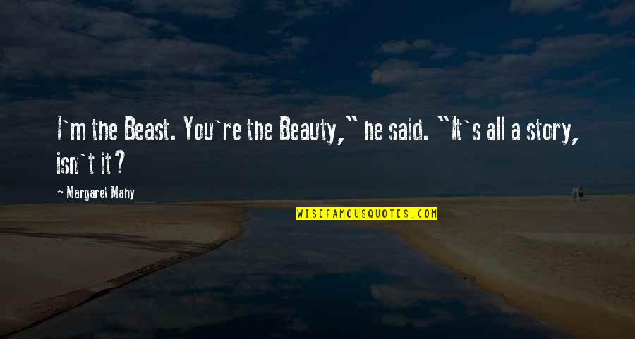 Eden's Quotes By Margaret Mahy: I'm the Beast. You're the Beauty," he said.