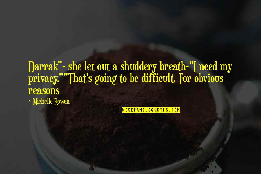 Eden's Quotes By Michelle Rowen: Darrak"- she let out a shuddery breath-"I need Eden's Quotes By Michelle Rowen: Darrak"- she let out a shuddery breath-"I need