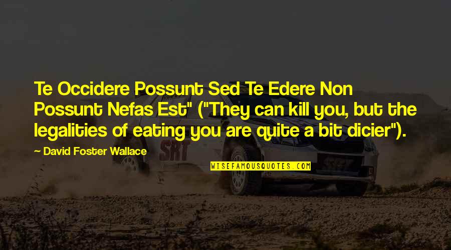 Edere Quotes By David Foster Wallace: Te Occidere Possunt Sed Te Edere Non Possunt Edere Quotes By David Foster Wallace: Te Occidere Possunt Sed Te Edere Non Possunt