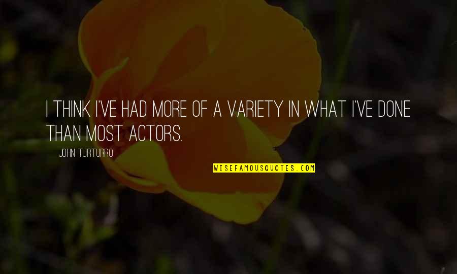 Edere Quotes By John Turturro: I think I've had more of a variety
