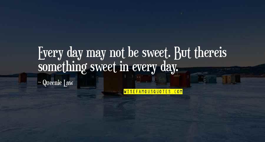 Edere Quotes By Queenie Law: Every day may not be sweet. But thereis