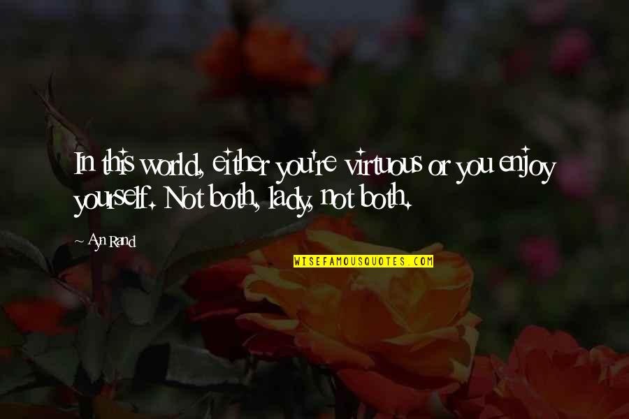 Ederlezi Quotes By Ayn Rand: In this world, either you're virtuous or you