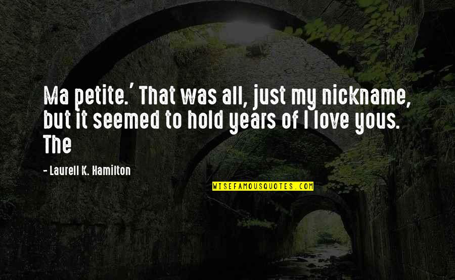 Ederlezi Quotes By Laurell K. Hamilton: Ma petite.' That was all, just my nickname, Ederlezi Quotes By Laurell K. Hamilton: Ma petite.' That was all, just my nickname,