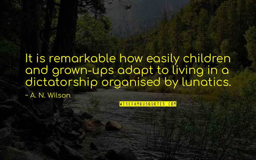 Edern Aeturnus Quotes By A. N. Wilson: It is remarkable how easily children and grown-ups Edern Aeturnus Quotes By A. N. Wilson: It is remarkable how easily children and grown-ups