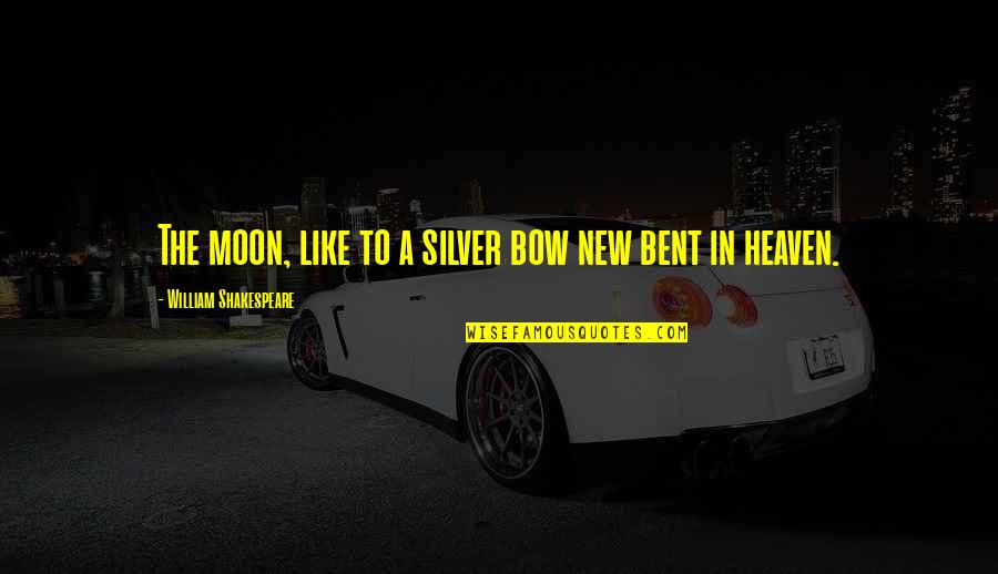 Ederner Quotes By William Shakespeare: The moon, like to a silver bow new Ederner Quotes By William Shakespeare: The moon, like to a silver bow new