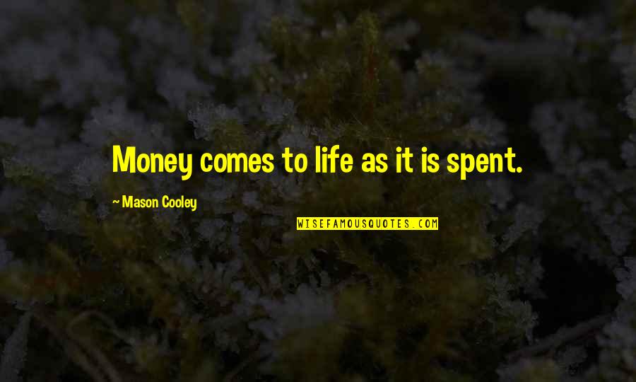 Edersheim Migdal Eder Quotes By Mason Cooley: Money comes to life as it is spent.