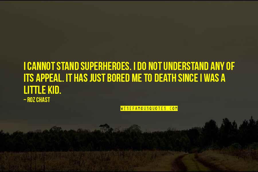 Edesigns Quotes By Roz Chast: I cannot stand superheroes. I do not understand Edesigns Quotes By Roz Chast: I cannot stand superheroes. I do not understand