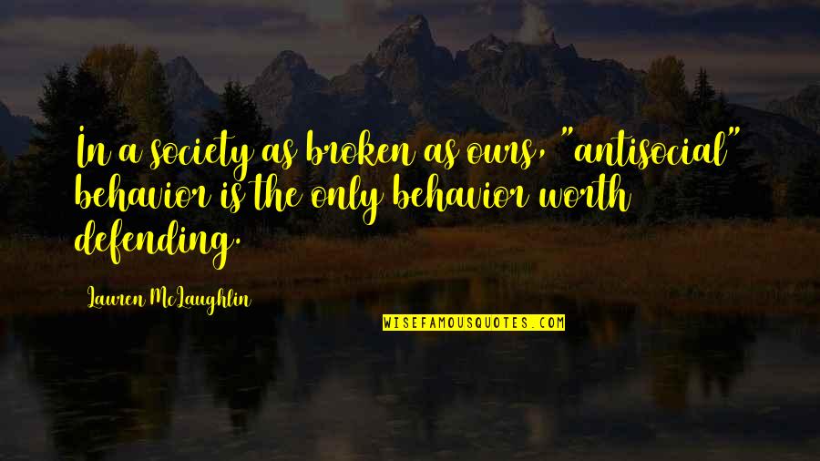 Edesio Sanchez Quotes By Lauren McLaughlin: In a society as broken as ours, "antisocial" Edesio Sanchez Quotes By Lauren McLaughlin: In a society as broken as ours, "antisocial"