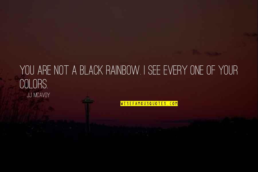 Edexcel Religious Studies Quotes By J.J. McAvoy: You are not a black rainbow. I see