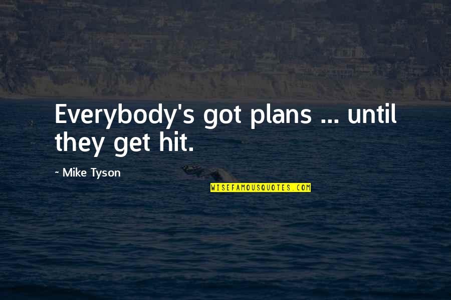 Edexcel Religious Studies Quotes By Mike Tyson: Everybody's got plans ... until they get hit.