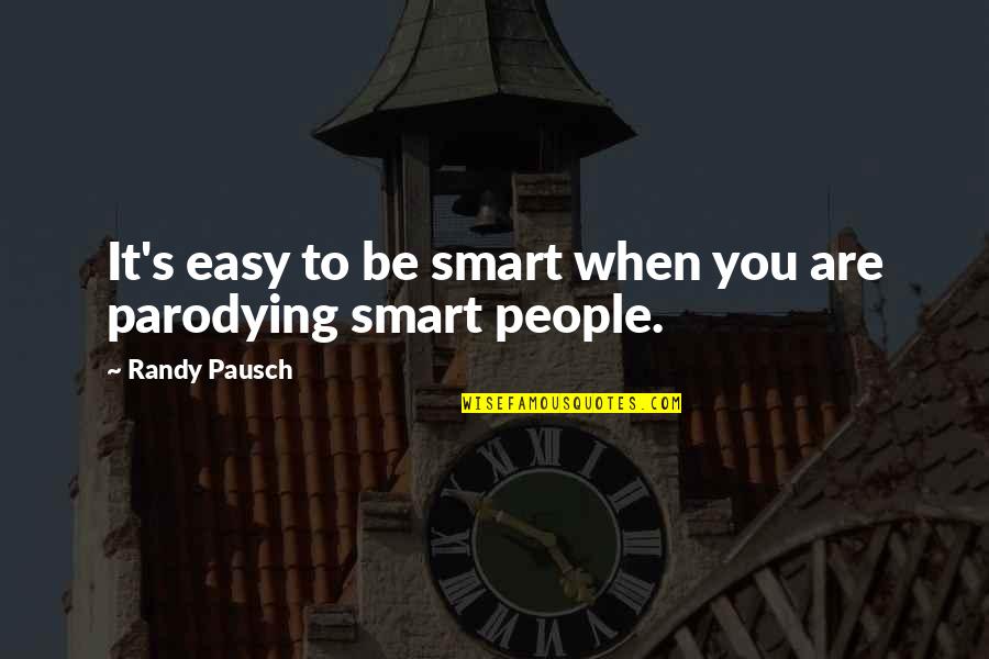 Edexcel Religious Studies Quotes By Randy Pausch: It's easy to be smart when you are
