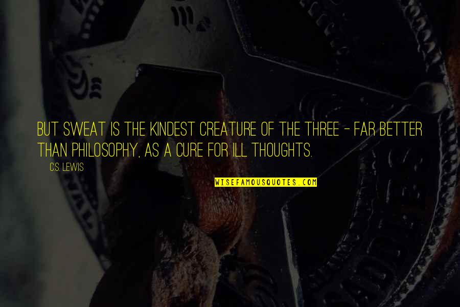 Edfeldtuv Quotes By C.S. Lewis: But sweat is the kindest creature of the Edfeldtuv Quotes By C.S. Lewis: But sweat is the kindest creature of the