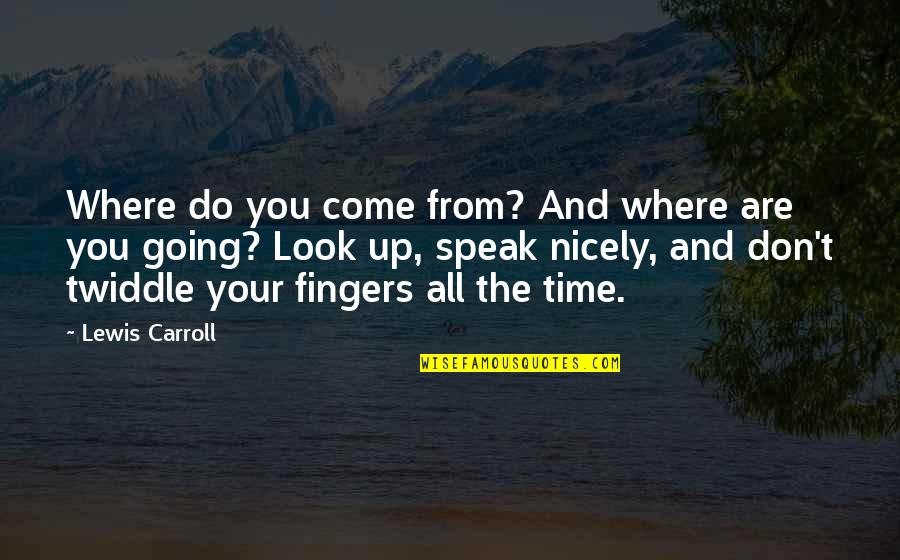 Edfeldtuv Quotes By Lewis Carroll: Where do you come from? And where are Edfeldtuv Quotes By Lewis Carroll: Where do you come from? And where are
