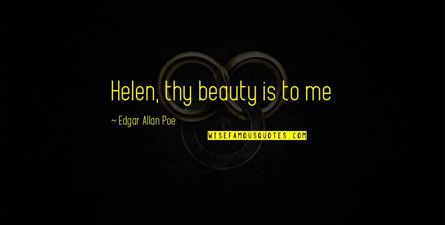 Edgar Allan Poe Beauty Quotes By Edgar Allan Poe: Helen, thy beauty is to me