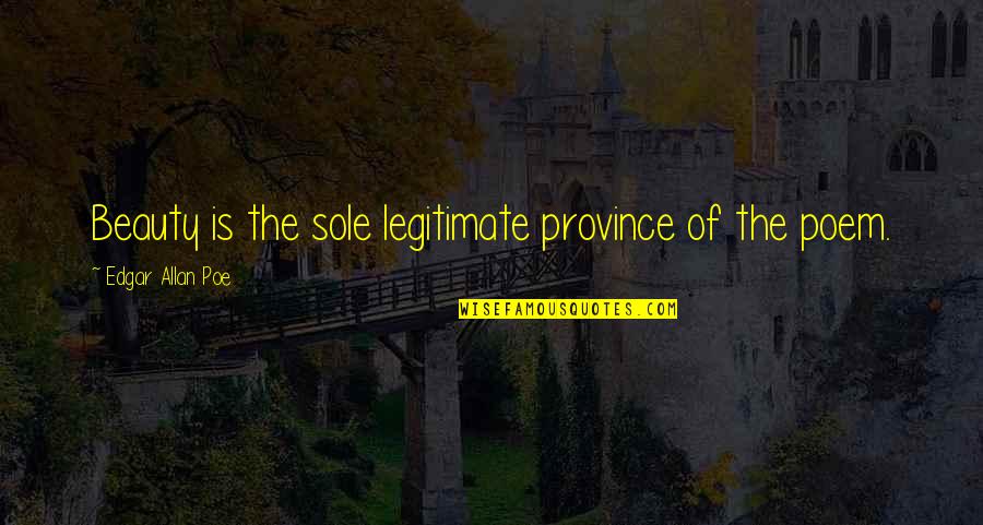 Edgar Allan Poe Beauty Quotes By Edgar Allan Poe: Beauty is the sole legitimate province of the