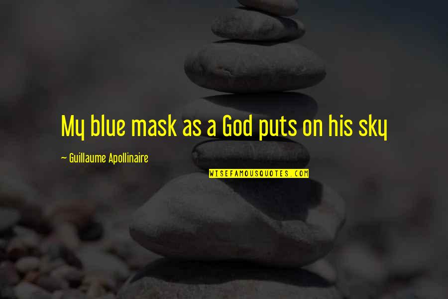 Edgar Allan Poe Melancholy Quote Quotes By Guillaume Apollinaire: My blue mask as a God puts on
