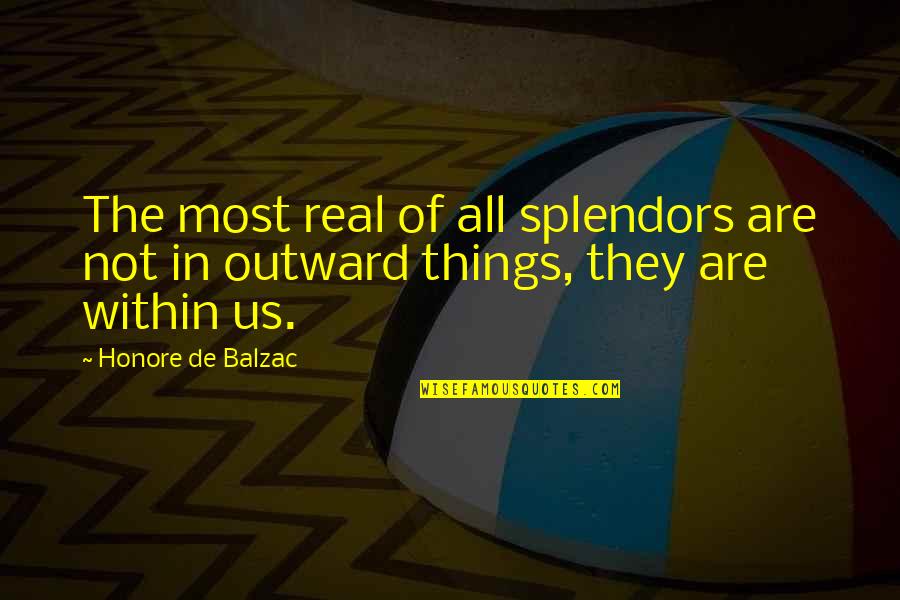 Edgar Allan Poe Melancholy Quote Quotes By Honore De Balzac: The most real of all splendors are not