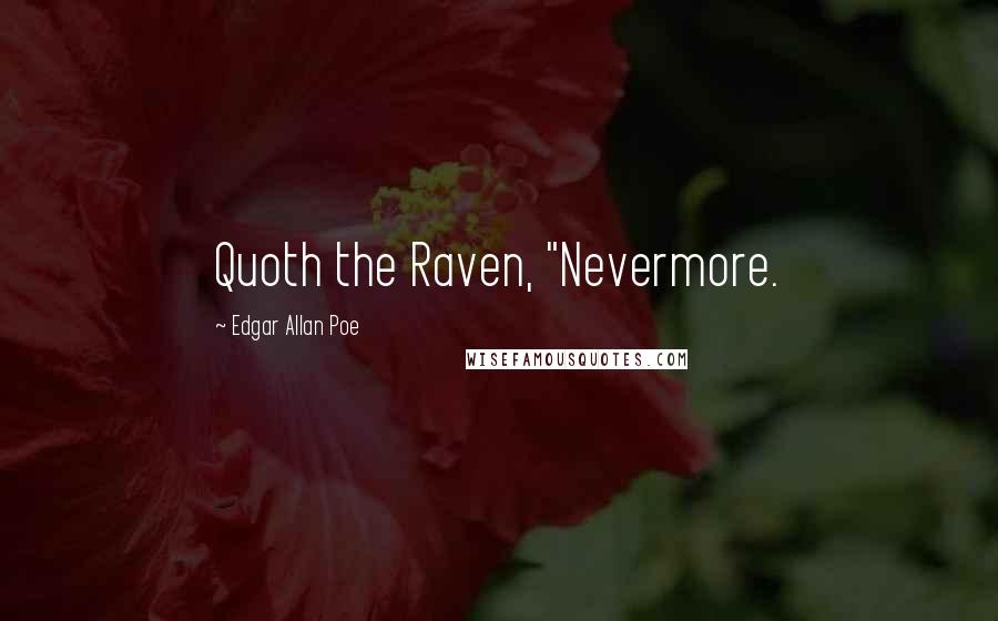 Edgar Allan Poe quotes: Quoth the Raven, "Nevermore.