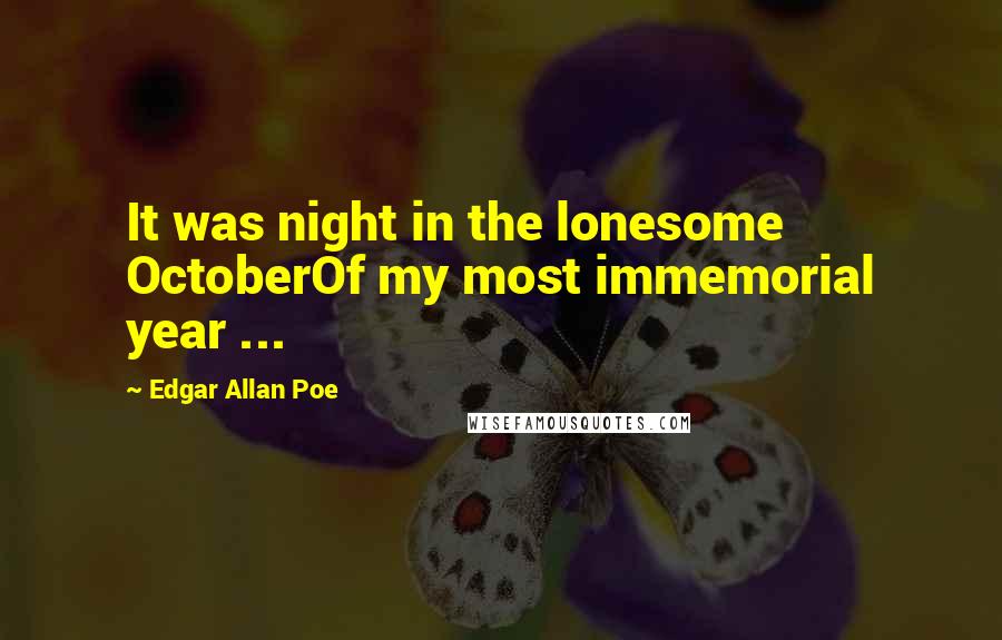 Edgar Allan Poe quotes: It was night in the lonesome OctoberOf my most immemorial year ...