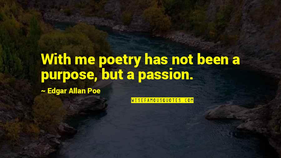 Edgar Allan Poe Quotes By Edgar Allan Poe: With me poetry has not been a purpose,